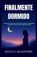 FINALMENTE DORMIDO: Supere el insomnio de forma natural con técnicas comprobadas de relajación, atención plena e higiene del sueño B0FVV1SGLV Book Cover