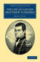 The Life of Matthew Flinders 1515006298 Book Cover