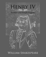 Henry IV: Part One In Plain and Simple English (A Modern Translation and the Original Version) 1479169706 Book Cover