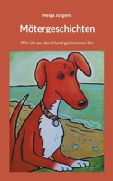 Mötergeschichten: Wie ich auf den Hund gekommen bin (German Edition) 3757825276 Book Cover