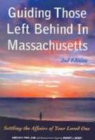 Guiding Those Left Behind in Massachusetts: All the Legal & Practical Things to Do to Settle an Estate in Massachusetts (Guiding Those Left Behind In...) 1892407507 Book Cover