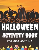 Halloween Activity Book for Kids Ages 4-8: A Children's Halloween Word Search, Scary Coloring Pages, Mazes, Puzzles, Sudokus Cases for Boys & Girls aged 4-8 Stress Relieving Relaxation Meditation B08GVJTT6B Book Cover