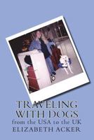 Traveling with Dogs From the U.S.A to the U.K. 1986580911 Book Cover