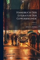 Handbuch Der Literatur Der Gewerbskunde: In Alphabetischer Ordnung. M - Z : Enthält Die Literatur Bis Zum Jahr 1812, Volume 2 1246377926 Book Cover
