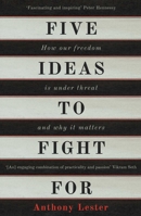 Five Ideas to Fight For: How Our Freedom is Under Threat and Why it Matters 1780747616 Book Cover