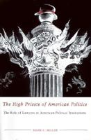 The High Priests of American Politics: The Role of Lawyers in American Political Institutions 1572331658 Book Cover