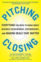 Pitching and Closing: Everything You Need to Know about Business Development, Partnerships, and Making Deals That Matter 0071822372 Book Cover