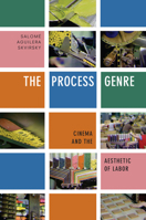 The Process Genre: Cinema and the Aesthetic of Labor 1478005408 Book Cover