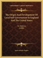 The Origin And Development Of Local Self-government In England And The United States 1018792066 Book Cover