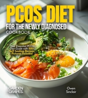 PCOS Diet for the Newly Diagnosed Cookbook: Your Essential PCOS Diet Guide with 100+ Self healing Recipes, Pictures Included B0FQWS597T Book Cover