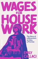 Wages for Housework: The Story of a Movement, an Idea, a Promise 024150290X Book Cover