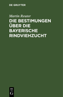 Die Bestimungen über die bayerische Rindviehzucht 3112666453 Book Cover