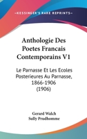 Anthologie Des Poetes Francais Contemporains V1: Le Parnasse Et Les Ecoles Posterieures Au Parnasse, 1866-1906 (1906) 1168154332 Book Cover
