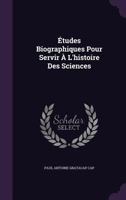 �tudes Biographiques Pour Servir � L'histoire Des Sciences 1357101384 Book Cover