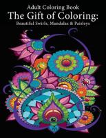 Adult Coloring Book: The Gift of Coloring: Beautiful Swirls, Mandalas & Paisleys 1947771043 Book Cover