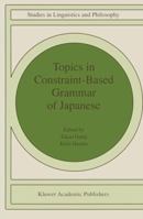 Topics in Constraint-Based Grammar of Japanese (Studies in Linguistics and Philosophy) 079235611X Book Cover