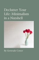 Minimalism in a Nutshell: A Holistic Approach to Decluttering your Life B0CMWSNR4M Book Cover