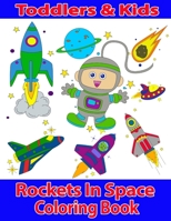 Toddlers & Kids Rockets In Space Coloring Book: Outer Space Books for Toddlers featuring Rockets, Aliens, Spaceships, Astronauts and Planets Space Coloring Adventure B0863RTBL3 Book Cover