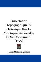 Dissertation Topographique Et Historique Sur La Montagne De Cordes, Et Ses Monumens (1779) 1147788057 Book Cover