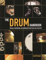 The Drum Handbook: Buying, Maintaining and Getting the Best from Your Drum Kit 0879307501 Book Cover