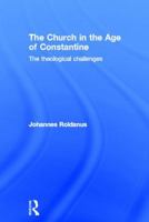 The Church in the Age of Constantine: The Theological Challenges 0415409047 Book Cover