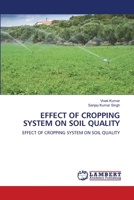 EFFECT OF CROPPING SYSTEM ON SOIL QUALITY: EFFECT OF CROPPING SYSTEM ON SOIL QUALITY 6202917601 Book Cover