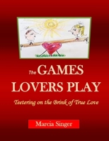 The GAMES LOVERS PLAY: Teetering on the Brink of True Love 1458321088 Book Cover