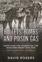 Bullets, Bombs and Poison Gas: Supplying the Troops on the Western Front 1914-1918, Documentary Sources 1911512080 Book Cover