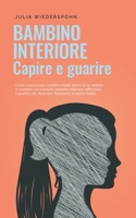 Bambino interiore - capire e guarire: Come riconoscere i conflitti irrisolti dentro di sé, entrare in contatto con il proprio bambino interiore, ... finalmente in pien B0BZ2Y1LSN Book Cover
