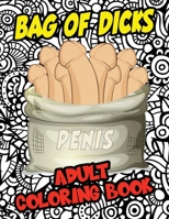 Bag Of Dicks: Adult Coloring Book: A Rich Harvest Of Penis, Prick, Cock, Balls, And Bollocks For Hilarious Coloring Fun B087SJTTVZ Book Cover