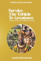 SERVICE: THE VEHICLE TO GREATNESS: Rebuilding the Family System 9786781147 Book Cover