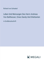 Leben Und Meinungen Des Herrn Andreas Von Balthesser, Eines Dandy Und Dilettanten: in Großdruckschrift (German Edition) 3387082002 Book Cover