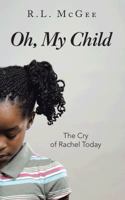 Oh, My Child: The Cry of Rachel Today 1496909674 Book Cover