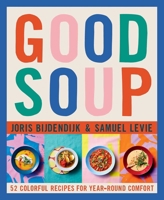 Good Soup: 52 Amazing Recipes from Around the World B0BTX9J34M Book Cover
