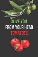 Olive You from Your Head Tomatoes: Inspirational Quotes Blank Lined Journal 1677484713 Book Cover