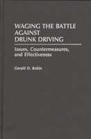 Waging the Battle Against Drunk Driving: Issues, Countermeasures, and Effectiveness (Contributions in Criminology & Penology) 0275940403 Book Cover