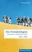 Die Fremdenlegion: Kolonialismus, Söldnertum, Gewalt 1831 - 1962 3506775634 Book Cover