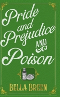 Pride and Prejudice and Poison: A Pride and Prejudice Novel Variation 1717869742 Book Cover