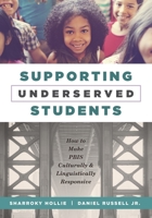 Supporting Underserved Students: How to Make PBIS Culturally and Linguistically Responsive 1952812291 Book Cover