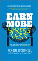 Earn More, Stress Less: How to attract wealth using the secret science of getting rich Your Practical Guide to Living the Law of Attraction 1907293043 Book Cover