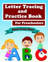 ABC Letter Tracing And Practice Book For Preschoolers: Kids to Learn and Practice the English Alphabet Letters from A to Z, Kids Ages 3-5, Start From Here: Handwriting Practice workbook 1658981324 Book Cover