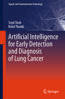 Artificial Intelligence for Early Detection and Diagnosis of Lung Cancer (Signals and Communication Technology) 3032296145 Book Cover