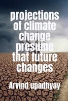 projections of climate change presume that future changes B0B6FKGH4D Book Cover