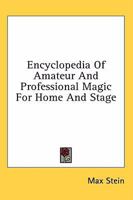 Encyclopedia Of Amateur And Professional Magic For Home And Stage 1163172073 Book Cover