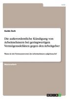 Die au�erordentliche K�ndigung von Arbeitnehmern bei geringwertigen Verm�gensdelikten gegen den Arbeitgeber: Wann ist der Vertrauensvorrat des Arbeitnehmers aufgebraucht? 3656280304 Book Cover