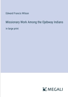 Missionary Work Among the Ojebway Indians: in large print 336836071X Book Cover