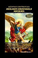 MÄCHTIGES GEBETBUCH DES HEILIGEN ERZENGELS MICHAEL: 9-tägige Novene, Rosenkranz, Litanei und Gebete für geistlichen Kampf, Stärke, Befreiung und Engels Fürsprache B0G3X8CKMH Book Cover