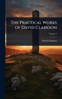The Practical Works of David Clarkson 1024076210 Book Cover