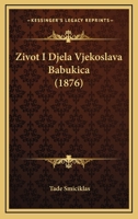 Zivot I Djela Vjekoslava Babukica (1876) 1168343399 Book Cover