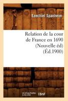 Relation de La Cour de France En 1690 (Nouvelle A(c)D) (A0/00d.1900) 201262362X Book Cover